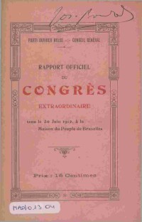 Rapport officiel du Congrès Extraordinaire : tenu le 30 juin 1912, à la Maison du Peuple de Bruxelles