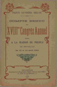 Compte rendu du 18me Congrès Annuel tenu à la Maison du Peuple de Bruxelles les 12 et 13 avril 1903